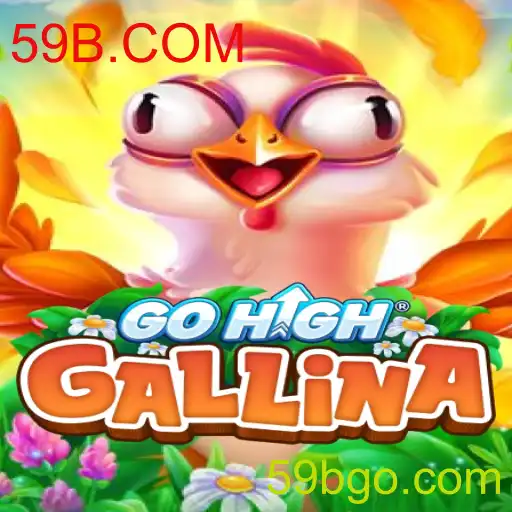 Descubra o Jogo GoHighGallina: Uma Nova Sensação com 59B.COM